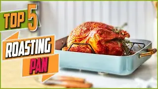 Top 5 Best Roasting Pan Must Have In Kitchen 2022