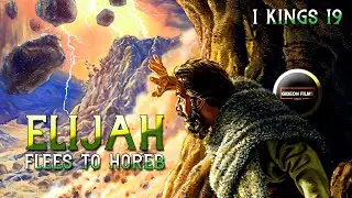 Elijah Flees to Horeb | 1 Kings 19 | The Call of Elisha | The Lord Appears to Elijah