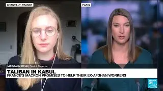 Taliban in Kabul: France's Macron promises to help their ex-Afghan workers &bull; FRANCE 24 English