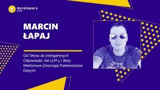4Developers Ł&oacute;dź 2024: Marcin Łapaj - Od Tekstu do Inteligentnych Odpowiedzi.