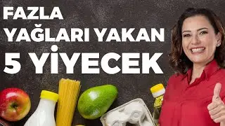 Yerken Kilo Vermek İster Misiniz? Fazla Yağları Yakan 5 Yiyecek | Dr. Ayça Kaya
