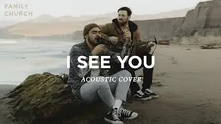 I See You (Acoustic) | Family Church Cover | Chris Tomlin, Brandon Lake
