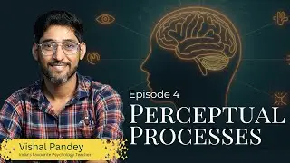 04 - Class 11 Psychology Chapter 4 - Sensory, Attentional & Perceptual Processes | NCERT / CBSE
