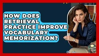 How Does Retrieval Practice Improve Vocabulary Memorization? - Lexicon Lounge