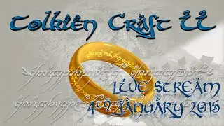 Tolkien Craft II Live Stream - 4th January 2015
