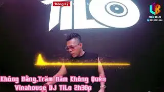 Không Bằng,Trăm Năm Không Quên-Vinahouse DJ Tilo (Nhạc Đặt) Mua Full Set Âm Thanh Gốc 320bkps Inbox