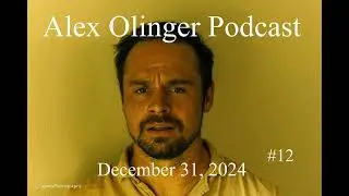 Alex Olinger Podcast #12- Last Podcast of 2024