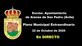 Pleno Municipal Extraordinario Ayto Arenas de San Pedro, Ávila. DIRECTO 22 de octubre de 2025 13:30h