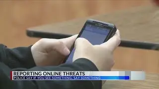 Authorities urging the community to report online threats