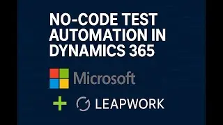 No-Code Test Automation in Dynamics 365 | Microsoft + Leapwork Partnership