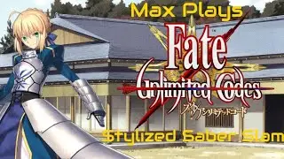 Stylized Saber Slam: Max Plays Fate/Unlimited Codes - Episode 236