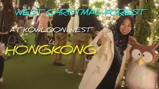 Akhirnya nyampek juga di Westk Christmas Forest di Kowloon West | vlog tkw hongkong 