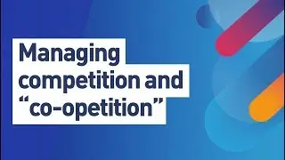 Managing Competition and &ldquo;Co-opetition&rdquo;