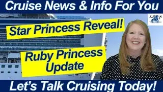 CRUISE NEWS! Huge Star Princess Reveal Announced! Ruby Princess Propulsion Issue Update!