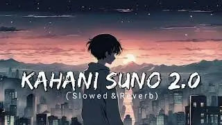 Kahani Suno 2.0 Slowed & Reverb | Kaifi Khalil Prosen Official Music | Bollywood Lofi | Lofi Song