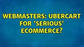 Webmasters: Ubercart for 'serious' eCommerce?
