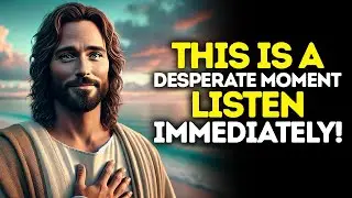 God Says: This Is A DESPERATE Moment &mdash; LISTEN Immediately | God Message Today | Gods Message Now