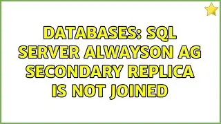 Databases: SQL Server AlwaysOn AG Secondary Replica is not joined