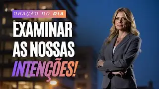 EXAMINAR AS NOSSAS INTENÇÕES | Palavra Poderosa Para Mulheres de Deus | 16/12