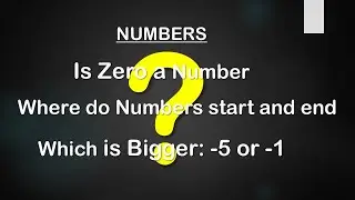 NUMBERS. Is Zero a Number? Where does Number start and end? Which is Bigger: -5 or -1