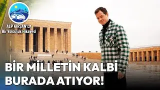 Ulu &Ouml;nder Atat&uuml;rk'&uuml;n Huzurunda: Anıtkabir Ziyareti | Alp Kırşan'la Bir Yolculuk Hikayesi