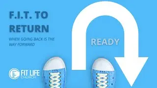 Ready To Return | F.I.T. To Return Series | Pastor Michael Kilpatrick