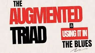The Augmented Triad Arpeggio & How To Use It In The Blues