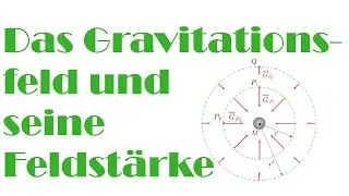 Physik 10 / Video 8.7: Das Gravitationsfeld und seine Feldstärke