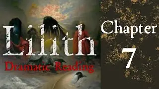 Chapter 7 The Cemetery, Lilith by MacDonald Dramatic Reading Dark Fantasy covering life and death