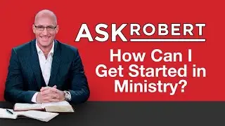 How Can I Get Started in Ministry? // Ask Robert