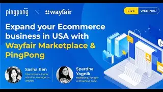 Expand your E-commerce business in USA with Wayfair Marketplace and PingPong - Live Webinar