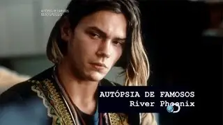 Aut&oacute;psia de Famosos - River Phoenix - Discovery Channel (Document&aacute;rio)