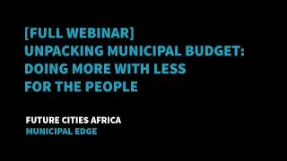 [Full webinar] Unpacking Municipal Budget: Doing More with Less for the People