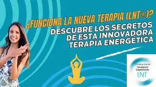 ¿Funciona La Nueva Terapia (LNT®)? Descubre los secretos de esta innovadora terapia energética