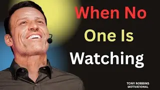 🔥 When No One Is Watching | Tony Robbins Motivational Speech