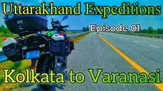 Kolkata to Varanasi || Uttarakhand Expeditions || EP 01 || Buddha Riders || Versys 650 || Bike Ride