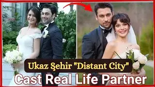 Uzak Şehireal Cast Real Life Spouse and Partner 2025 | Sinem Unsal | Ozan Akaba | Distant City cast