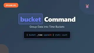 Splunk SPL bucket Command Tutorial: Group Data into Time Buckets for Temporal Analysis