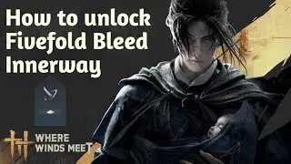How to unlock Fivefold Bleed innerway? ~ Where Winds Meet