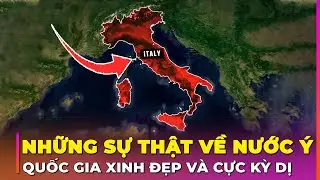 32 SỰ THẬT VỀ NƯỚC Ý – QUỐC GIA KHIẾN THẾ GIỚI VỪA NGƯỠNG MỘ VỪA SỢ | Ghiền Địa Lý