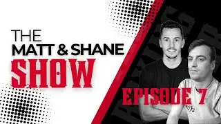 THE MATT AND SHANE SHOW - EPISODE 7