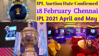 IPL 2021 Auction Date 18 February Confirmed | IPL 2021 IN April - May 