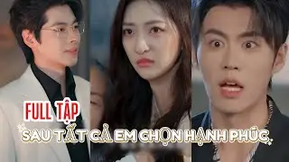 SAU TẤT CẢ EM CHỌN HẠNH PH&Uacute;C | Full Tập | @fptfafiml 