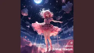 Just A Dream (Nightcore)