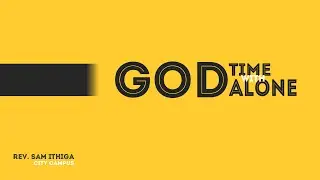Time Alone with God (T.A.G)  Ep7 // Rev. Sam Ithiga