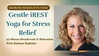 Gentle iREST Yoga for Stress Relief | 45-Minute Breathwork & Relaxation with Barbara Badolati