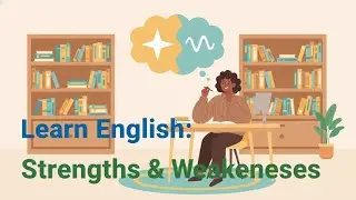 Learn English: How to Talk About Your Strengths & Weaknesses (B1-B2)