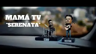 Mam&aacute; TV - Serenata (Video Oficial)