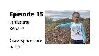 Episode 15 - Structural Repairs Crawlspace