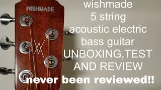 Wishmade 5 string acoustic electric bass guitar UNBOXING,TEST,REVIEW. NEVER BEEN REVEIWED! NEVER!